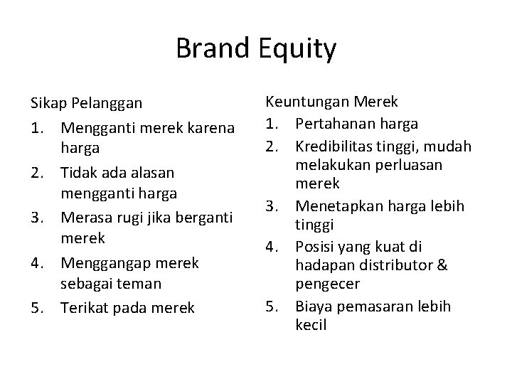 Brand Equity Sikap Pelanggan 1. Mengganti merek karena harga 2. Tidak ada alasan mengganti