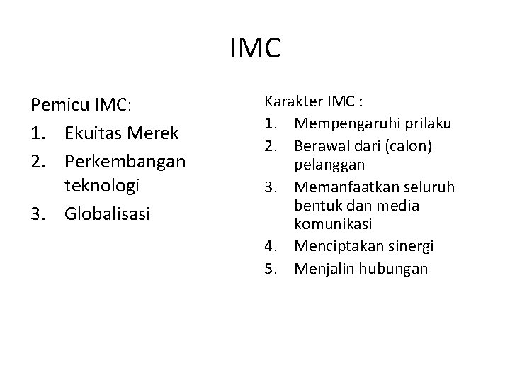 IMC Pemicu IMC: 1. Ekuitas Merek 2. Perkembangan teknologi 3. Globalisasi Karakter IMC :