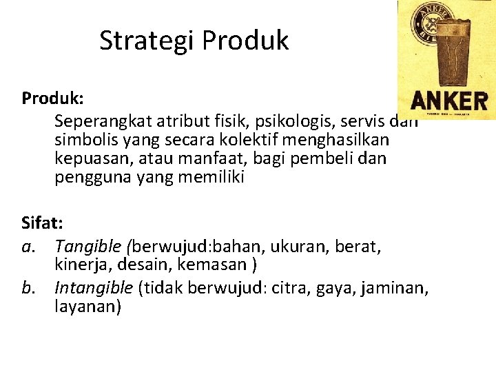 Strategi Produk: Seperangkat atribut fisik, psikologis, servis dan simbolis yang secara kolektif menghasilkan kepuasan,