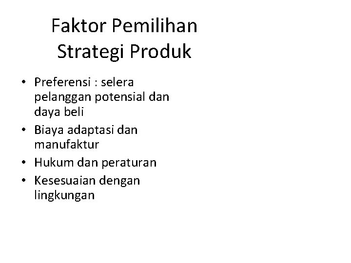 Faktor Pemilihan Strategi Produk • Preferensi : selera pelanggan potensial dan daya beli •