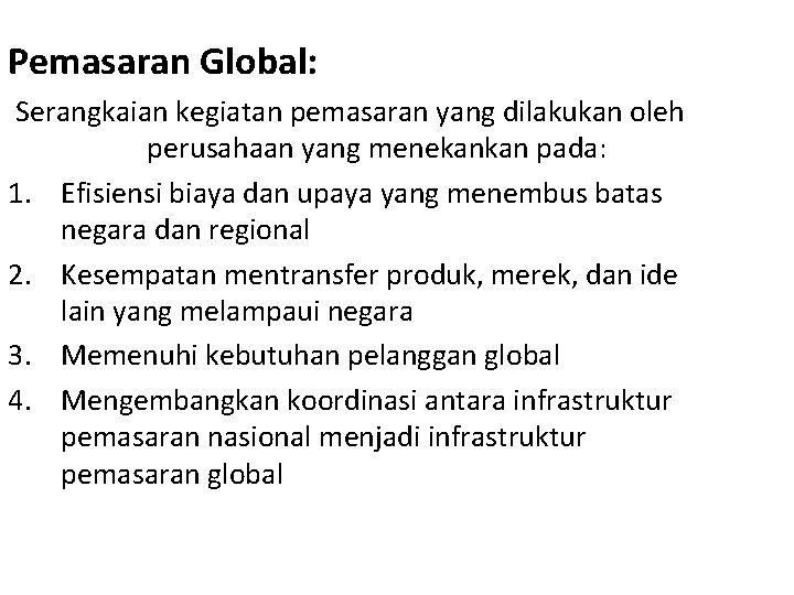 Pemasaran Global: Serangkaian kegiatan pemasaran yang dilakukan oleh perusahaan yang menekankan pada: 1. Efisiensi