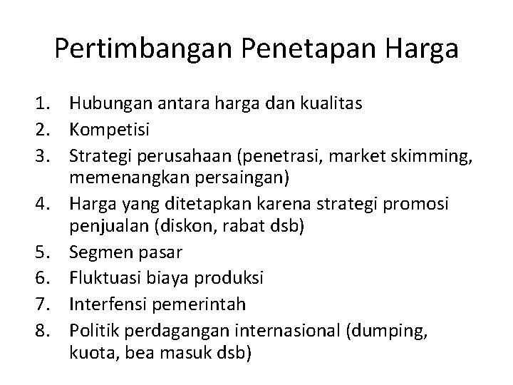 Pertimbangan Penetapan Harga 1. Hubungan antara harga dan kualitas 2. Kompetisi 3. Strategi perusahaan