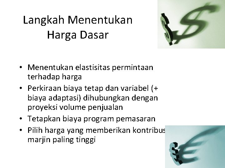 Langkah Menentukan Harga Dasar • Menentukan elastisitas permintaan terhadap harga • Perkiraan biaya tetap