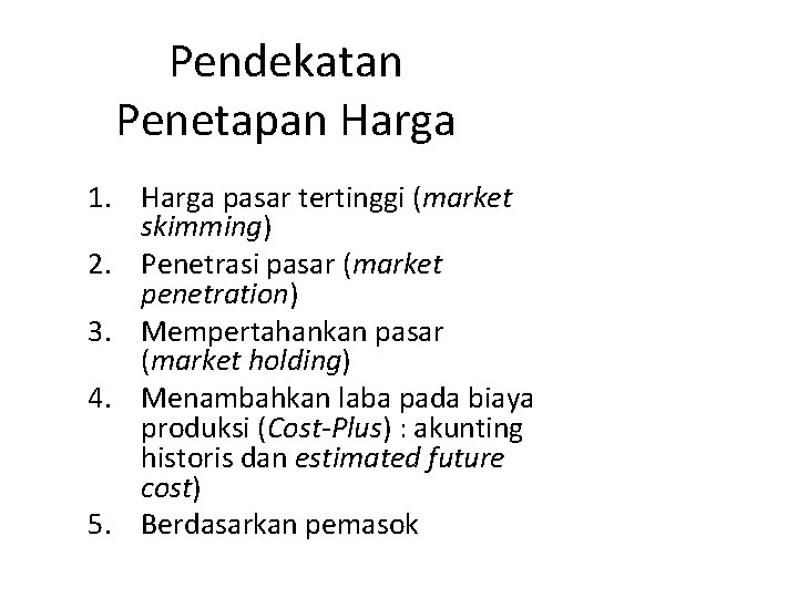 Pendekatan Penetapan Harga 1. Harga pasar tertinggi (market skimming) 2. Penetrasi pasar (market penetration)