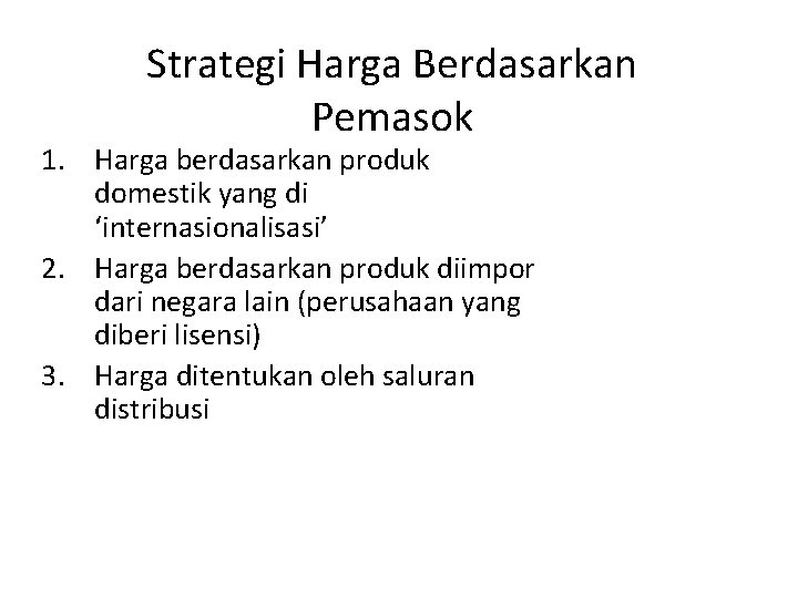 Strategi Harga Berdasarkan Pemasok 1. Harga berdasarkan produk domestik yang di ‘internasionalisasi’ 2. Harga