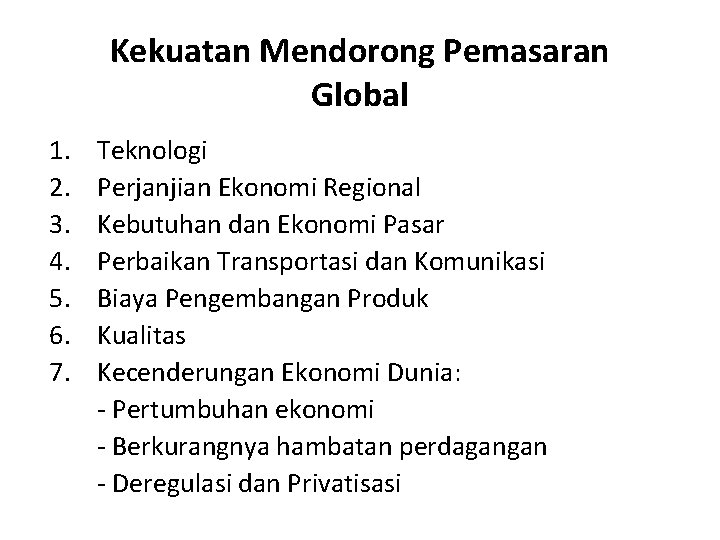 Kekuatan Mendorong Pemasaran Global 1. 2. 3. 4. 5. 6. 7. Teknologi Perjanjian Ekonomi