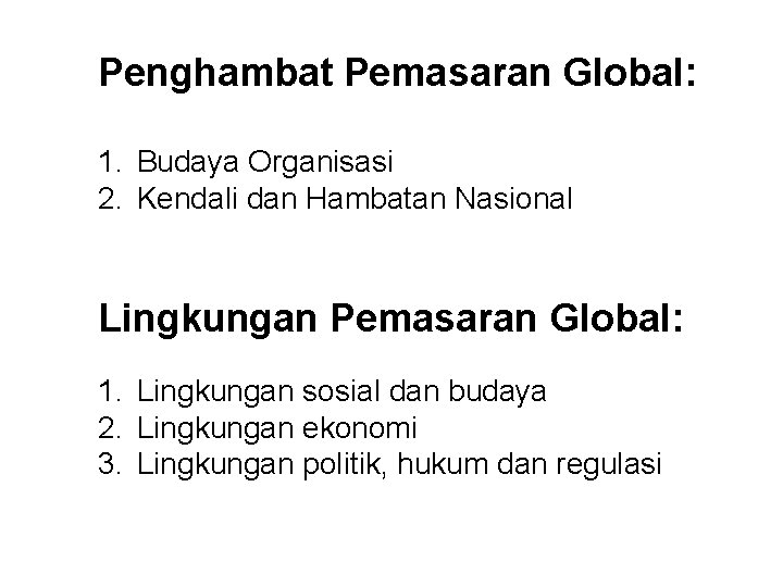 Penghambat Pemasaran Global: 1. Budaya Organisasi 2. Kendali dan Hambatan Nasional Lingkungan Pemasaran Global: