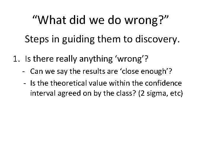 “What did we do wrong? ” Steps in guiding them to discovery. 1. Is