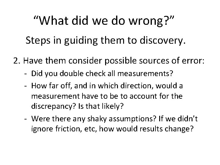 “What did we do wrong? ” Steps in guiding them to discovery. 2. Have