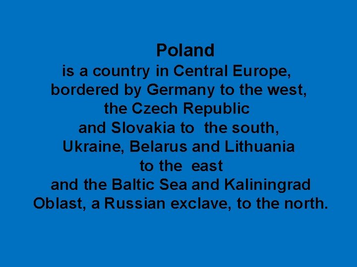 Poland is a country in Central Europe, bordered by Germany to the west, the