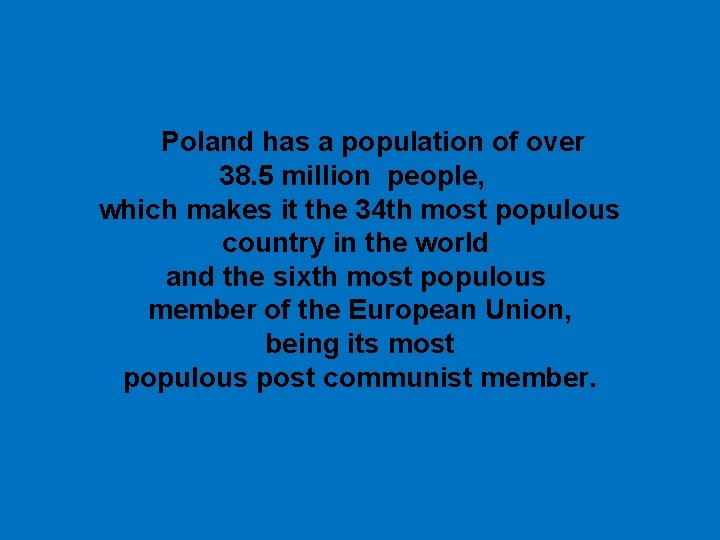 Poland has a population of over 38. 5 million people, which makes it the