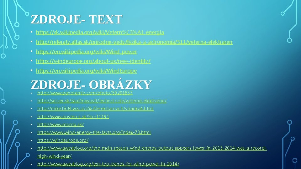 ZDROJE- TEXT • • • https: //sk. wikipedia. org/wiki/Vetern%C 3%A 1_energia http: //referaty. atlas.