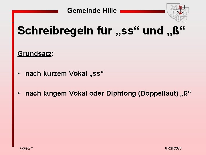 Gemeinde Hille Schreibregeln für „ss“ und „ß“ Grundsatz: • nach kurzem Vokal „ss“ •