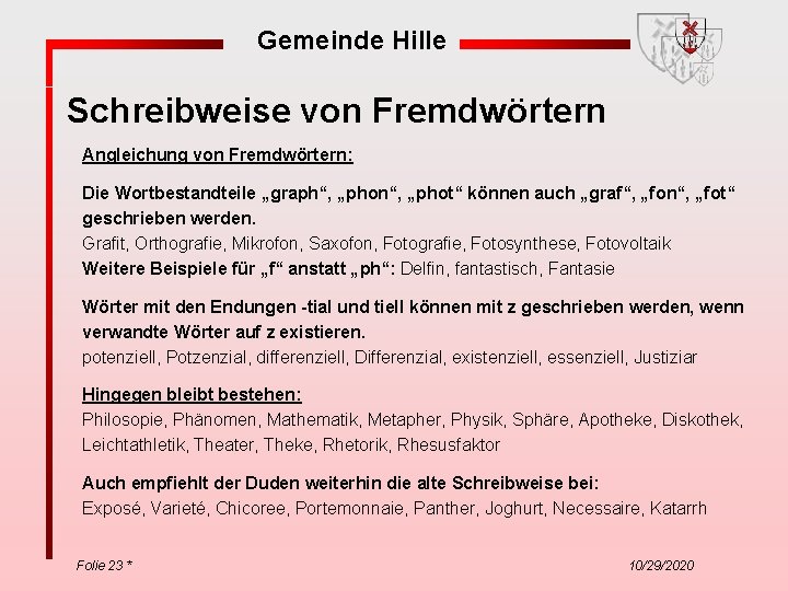 Gemeinde Hille Schreibweise von Fremdwörtern Angleichung von Fremdwörtern: Die Wortbestandteile „graph“, „phon“, „phot“ können