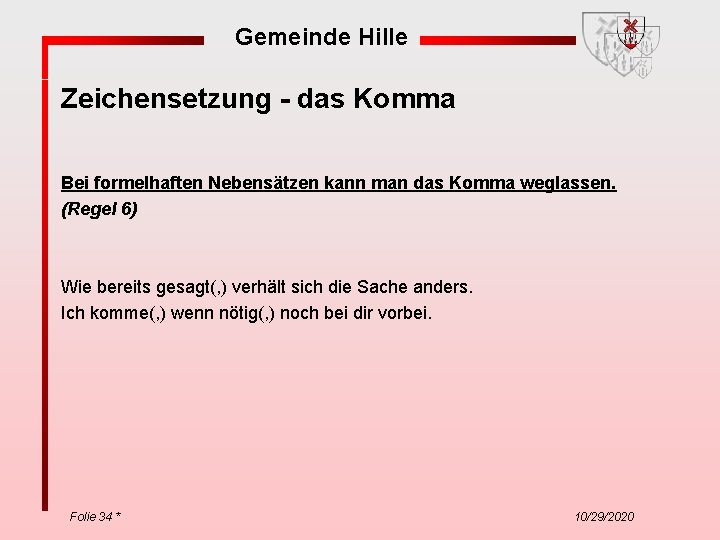 Gemeinde Hille Zeichensetzung - das Komma Bei formelhaften Nebensätzen kann man das Komma weglassen.