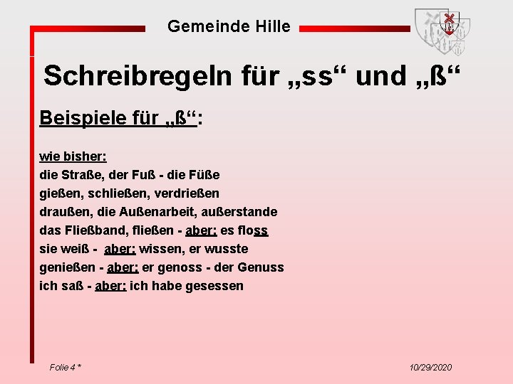 Gemeinde Hille Schreibregeln für „ss“ und „ß“ Beispiele für „ß“: wie bisher: die Straße,