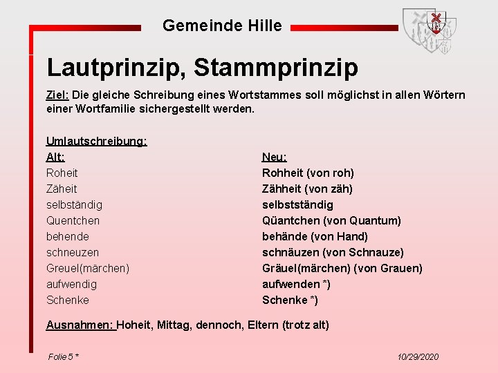 Gemeinde Hille Lautprinzip, Stammprinzip Ziel: Die gleiche Schreibung eines Wortstammes soll möglichst in allen