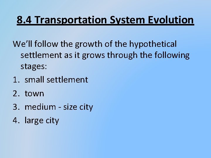 8. 4 Transportation System Evolution We’ll follow the growth of the hypothetical settlement as