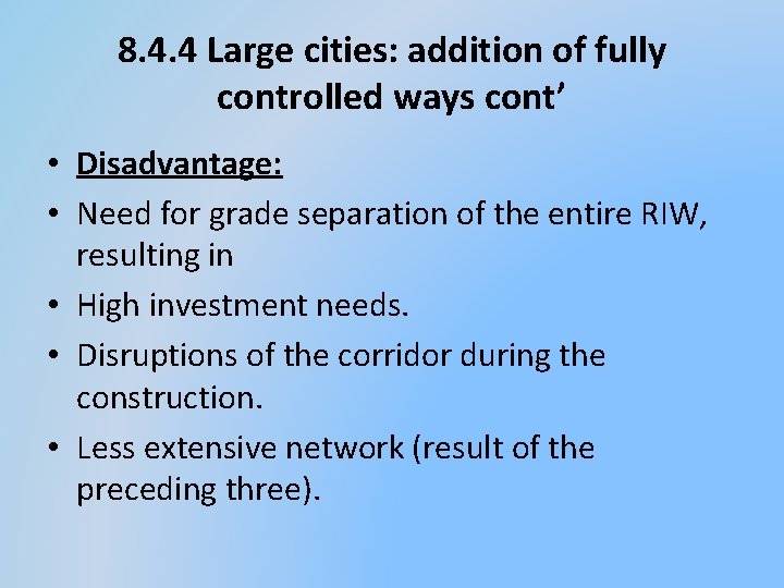 8. 4. 4 Large cities: addition of fully controlled ways cont’ • Disadvantage: •