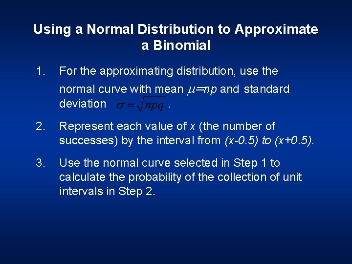 Using a Normal Distribution to Approximate a Binomial 1. For the approximating distribution, use