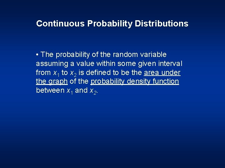 Continuous Probability Distributions • The probability of the random variable assuming a value within