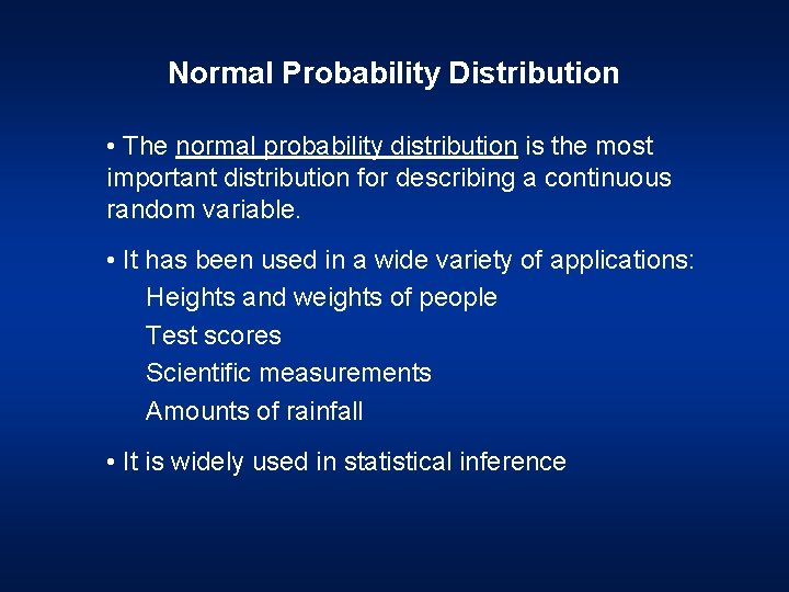 Normal Probability Distribution • The normal probability distribution is the most important distribution for