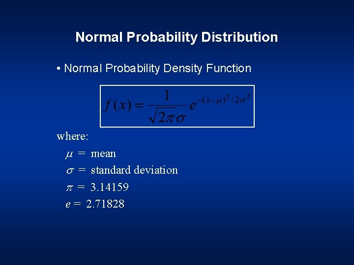 Normal Probability Distribution • Normal Probability Density Function where: = mean = standard deviation