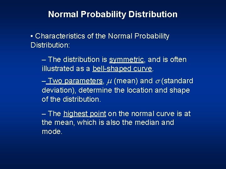 Normal Probability Distribution • Characteristics of the Normal Probability Distribution: – The distribution is