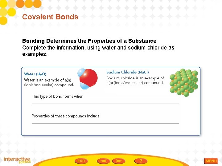 Covalent Bonds Bonding Determines the Properties of a Substance Complete the information, using water