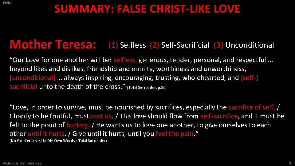 Ethics SUMMARY: FALSE CHRIST-LIKE LOVE Mother Teresa: (1) Selfless (2) Self-Sacrificial (3) Unconditional “Our