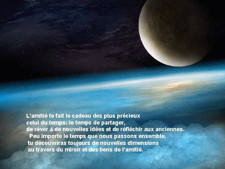 L’amitié te fait le cadeau des plus précieux celui du temps; le temps de