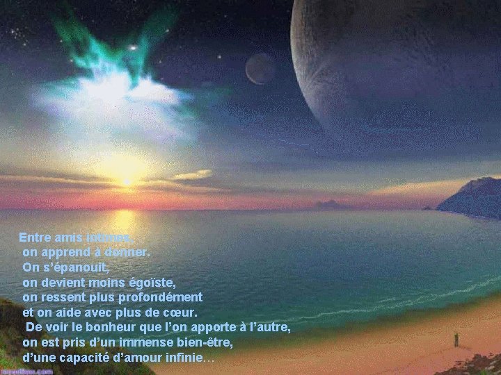 Entre amis intimes, on apprend à donner. On s’épanouit, on devient moins égoïste, on