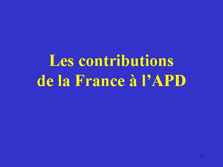 Les contributions de la France à l’APD 15 