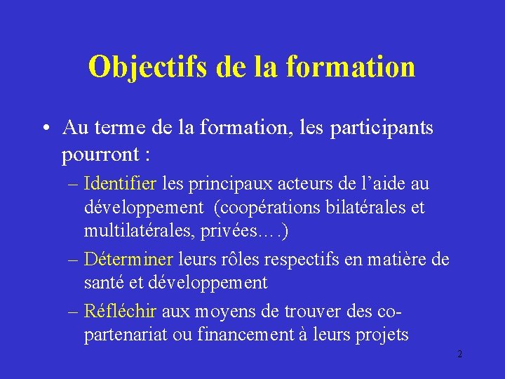 Objectifs de la formation • Au terme de la formation, les participants pourront :