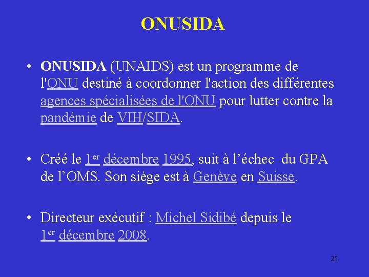 ONUSIDA • ONUSIDA (UNAIDS) est un programme de l'ONU destiné à coordonner l'action des