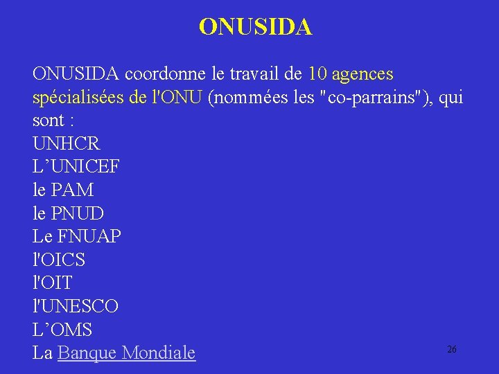 ONUSIDA coordonne le travail de 10 agences spécialisées de l'ONU (nommées les "co-parrains"), qui