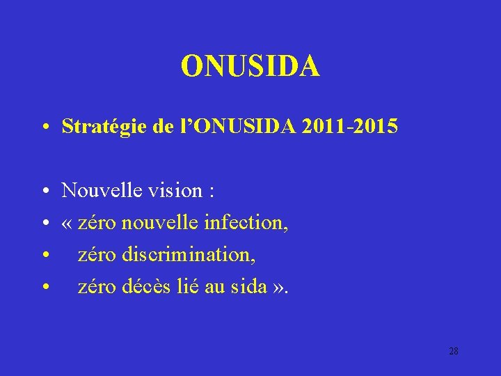 ONUSIDA • Stratégie de l’ONUSIDA 2011 -2015 • • Nouvelle vision : « zéro