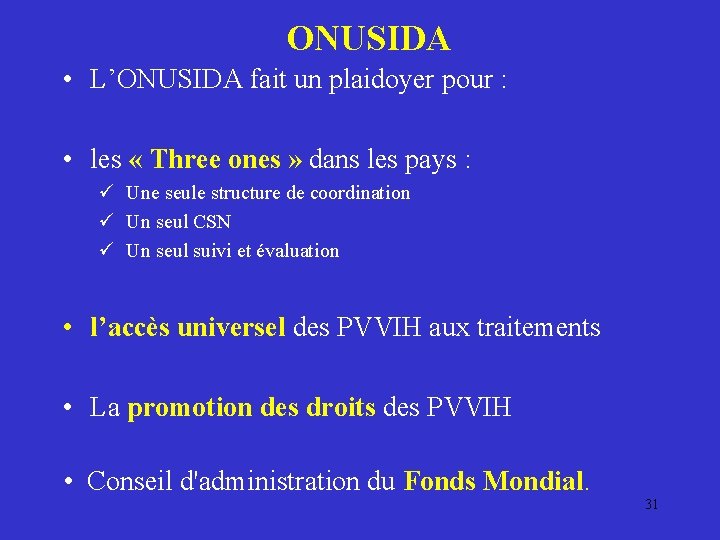 ONUSIDA • L’ONUSIDA fait un plaidoyer pour : • les « Three ones »