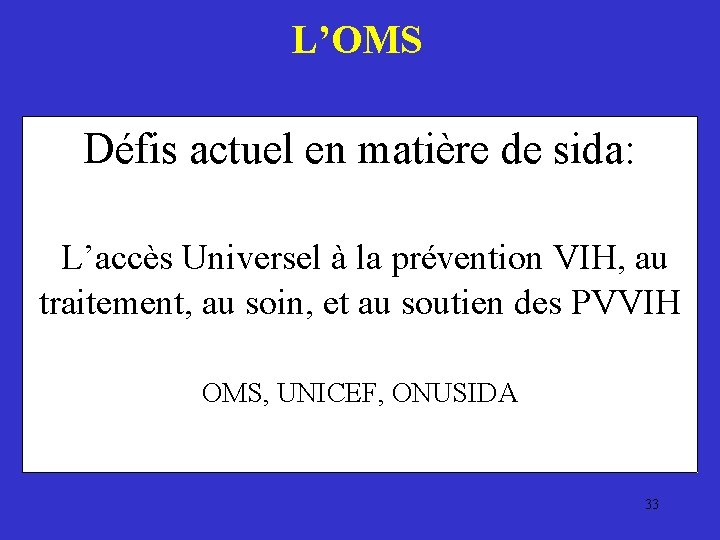 L’OMS Défis actuel en matière de sida: L’accès Universel à la prévention VIH, au