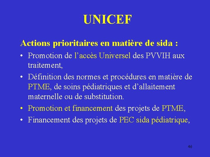 UNICEF Actions prioritaires en matière de sida : • Promotion de l’accès Universel des