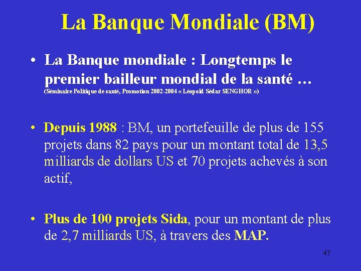 La Banque Mondiale (BM) • La Banque mondiale : Longtemps le premier bailleur mondial