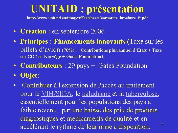 UNITAID : présentation http: //www. unitaid. eu/images/Factsheets/corporate_brochure_fr. pdf • Création : en septembre 2006