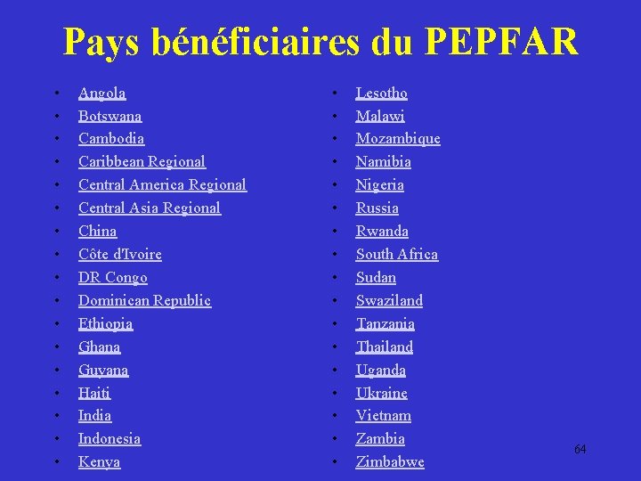 Pays bénéficiaires du PEPFAR • • • • • Angola Botswana Cambodia Caribbean Regional