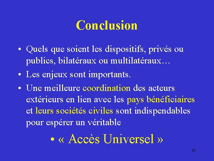 Conclusion • Quels que soient les dispositifs, privés ou publics, bilatéraux ou multilatéraux… •