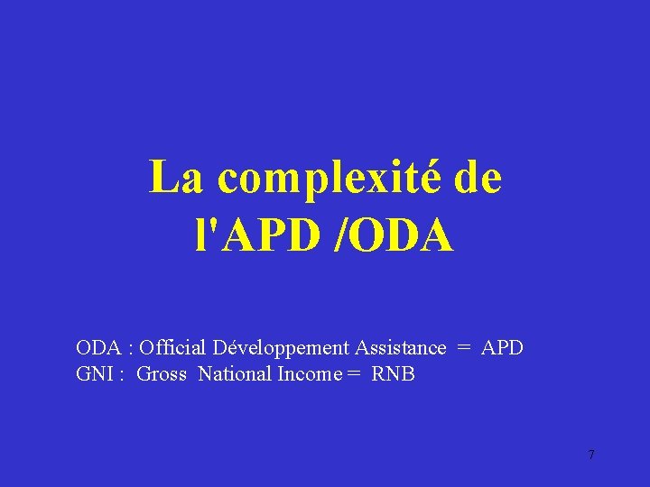 La complexité de l'APD /ODA : Official Développement Assistance = APD GNI : Gross