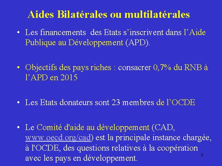 Aides Bilatérales ou multilatérales • Les financements des Etats s’inscrivent dans l’Aide Publique au