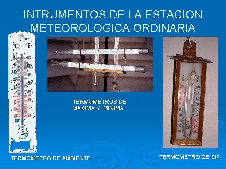 INTRUMENTOS DE LA ESTACION METEOROLOGICA ORDINARIA TERMOMETROS DE MAXIMA Y MINIMA TERMOMETRO DE AMBIENTE