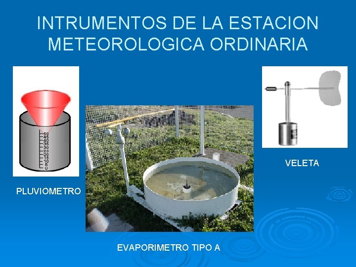 INTRUMENTOS DE LA ESTACION METEOROLOGICA ORDINARIA VELETA PLUVIOMETRO EVAPORIMETRO TIPO A 