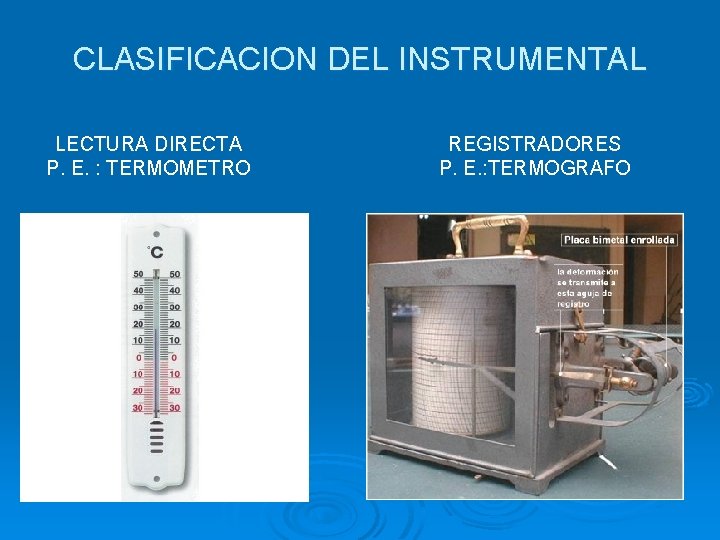 CLASIFICACION DEL INSTRUMENTAL LECTURA DIRECTA P. E. : TERMOMETRO REGISTRADORES P. E. : TERMOGRAFO