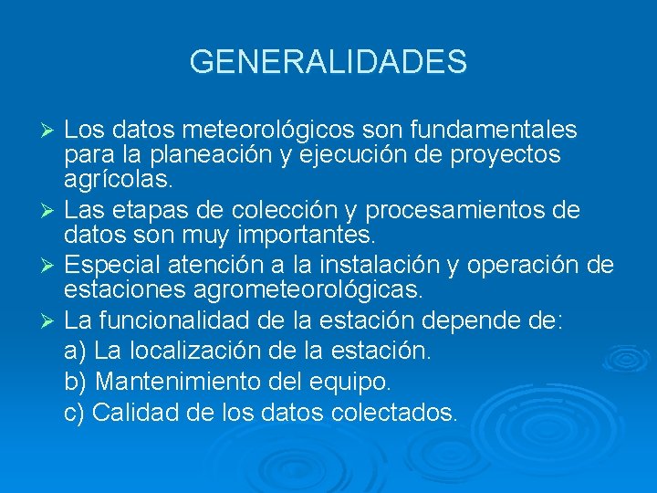 GENERALIDADES Los datos meteorológicos son fundamentales para la planeación y ejecución de proyectos agrícolas.